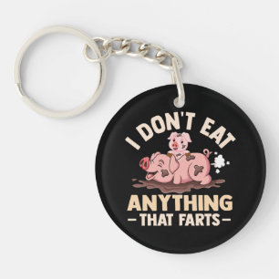 I Don't Eat Anything That Farts Key Ring