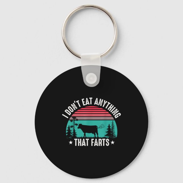 I Don't Eat Anything That Farts  Key Ring (Front)