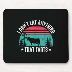 I Don't Eat Anything That Farts  Mouse Mat
