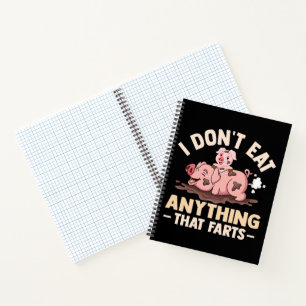 I Don't Eat Anything That Farts Notebook