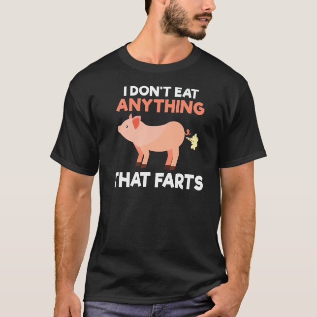 I dont eat anything that farts Veganer und Vegetar T-Shirt (Front)