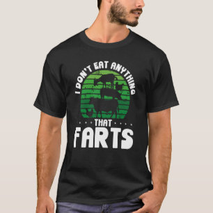 I Don't Eat Anything That Farts Veganism T-Shirt
