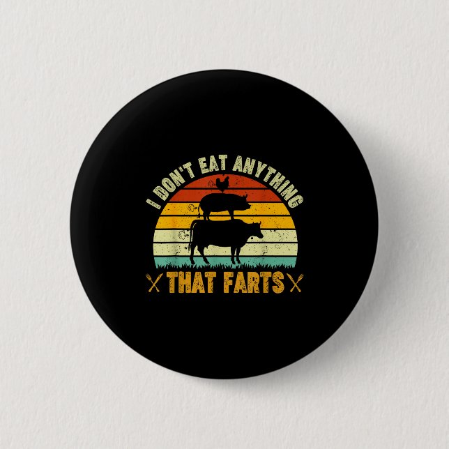 I Don't Eat Anything That Farts World Vegetarian D 6 Cm Round Badge (Front)