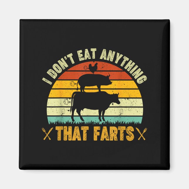 I Don't Eat Anything That Farts World Vegetarian D Magnet (Front)