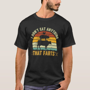 I Don't Eat Anything That Farts World Vegetarian D T-Shirt