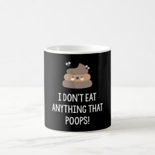 I Don't Eat Anything That Poops! Coffee Mug