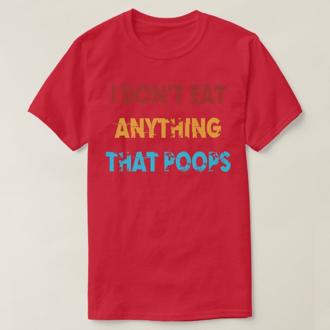 I Don't Eat Anything That Poops Funny Vegan Vegeta T-Shirt (Design Front)