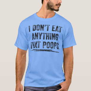 I Don't Eat Anything That Poops Retro Vegetarian T-Shirt