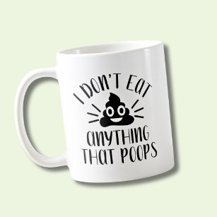 I Don't Eat Anything That Poops, Vegan Coffee Mug