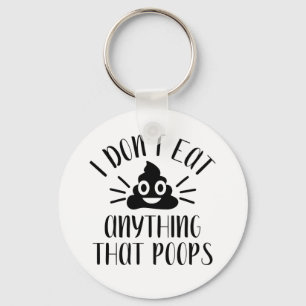 I Don't Eat Anything That Poops, Vegan   Key Ring