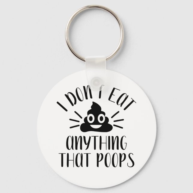 I Don't Eat Anything That Poops, Vegan   Key Ring (Front)