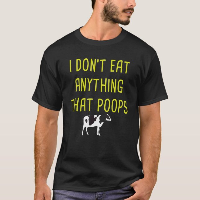I Dont Eat Anything That PoopsVegetarian Cow T-Shirt (Front)