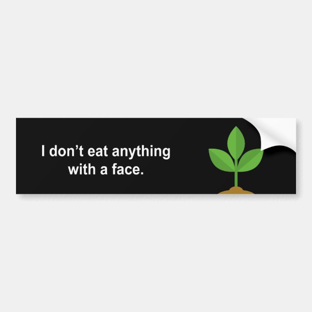 I don't eat anything with a face bumper sticker (Front)