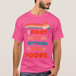 I Dont Eat Anythinghat Poops Funny Design For vint T-Shirt