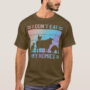 I Don't Eat Homies  Vegan Quote Vegetarian Saying  T-Shirt