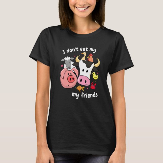 I Don't Eat My Friends Anti Animal Cruelty Vegan A T-Shirt (Front)
