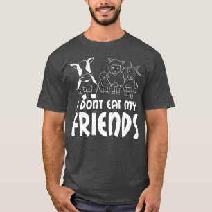I don't eat my friends say, vegetarian, vegan T-Shirt