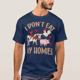 I Don't Eat My Homie Vegan Food Healthy Lifestyle T-Shirt