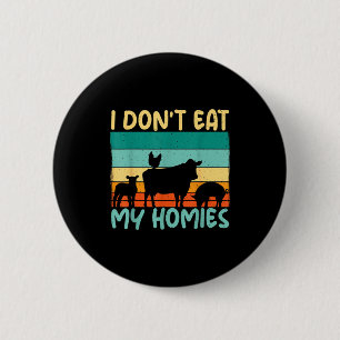 I Dont Eat My Homies Animal Lover Vegetable Lover 6 Cm Round Badge