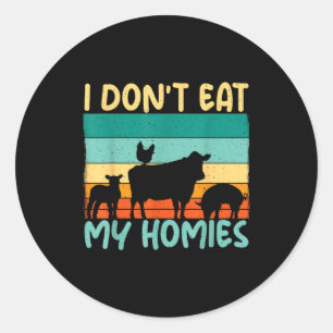 I Dont Eat My Homies Animal Lover Vegetable Lover Classic Round Sticker
