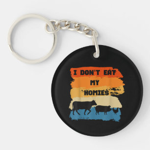 I Don't Eat My Homies Funny Gift For Vegetarian Ve Key Ring