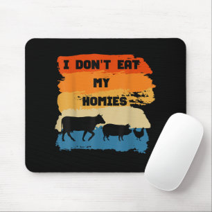 I Don't Eat My Homies Funny Gift For Vegetarian Ve Mouse Mat