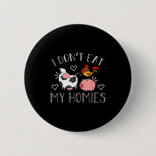I Don't Eat My Homies - Funny Vegan And Vegetarian 6 Cm Round Badge