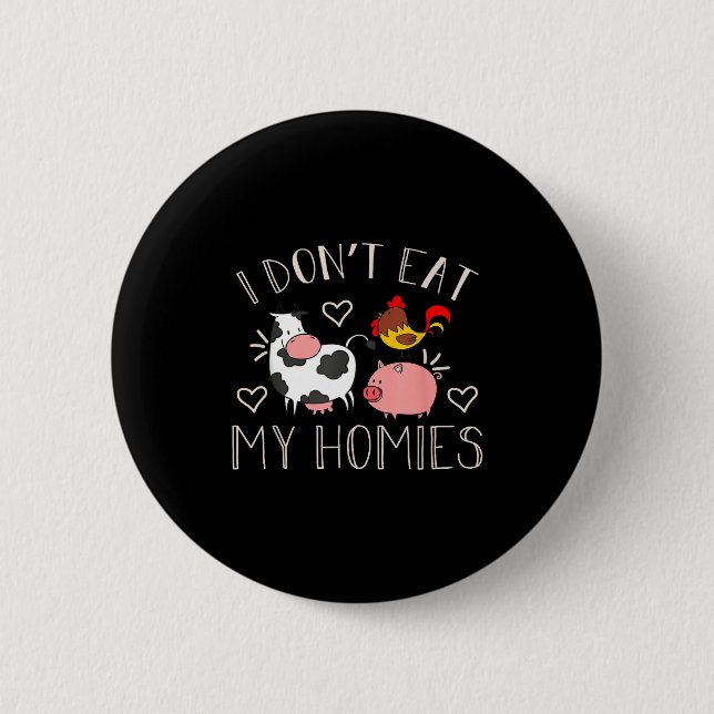 I Don't Eat My Homies - Funny Vegan And Vegetarian 6 Cm Round Badge (Front)
