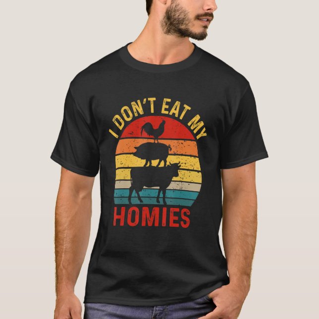 I Don't Eat My Homies Funny Vegan Vegetarian_2 T-Shirt (Front)
