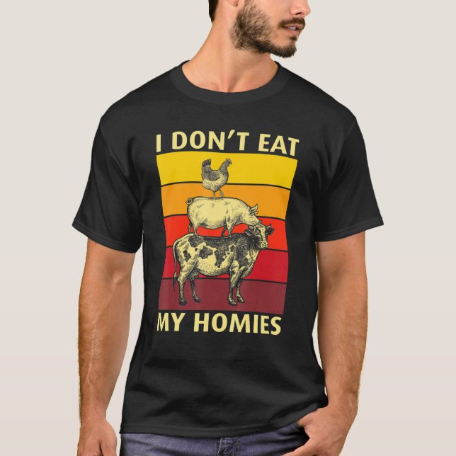 I Don't Eat My Homies Funny Vegan Vegetarian_4 T-Shirt (Front)