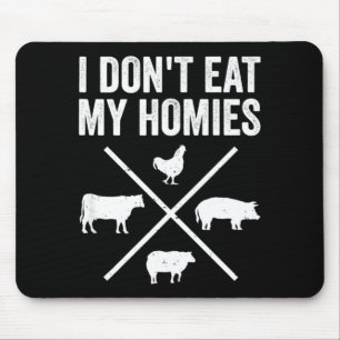 I Dont Eat My Homies Funny Vegetarian Mouse Mat
