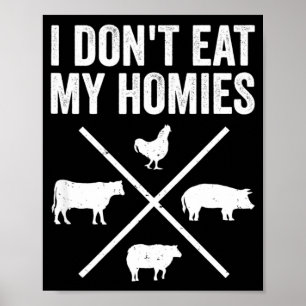 I Dont Eat My Homies Funny Vegetarian Poster