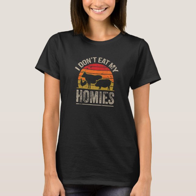 I Don't Eat My Homies Funny Vegetarianism Vegetari T-Shirt (Front)