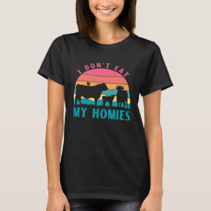 I don't eat my Homies Vegan Vegan Saying T-Shirt