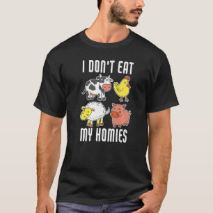 I Don't Eat My Homies Vegan Vegetarian Animal Love T-Shirt