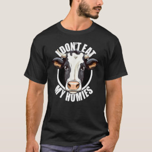 I Don't Eat My Homies Vegan Vegetarian Cow Animal T-Shirt