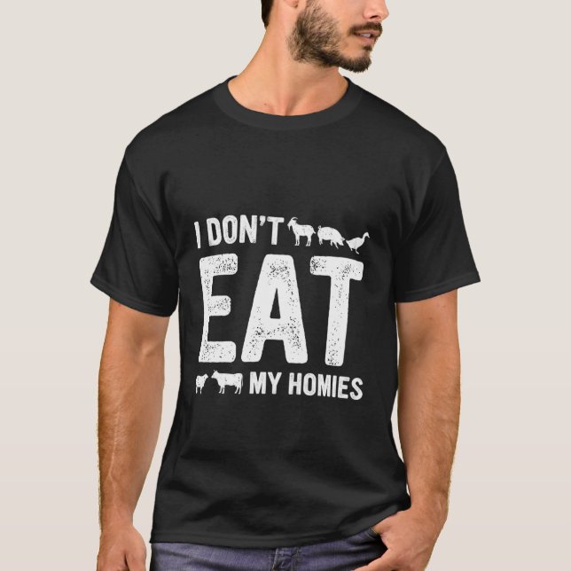 I Don't Eat My Homies Vegan Vegetarian T-Shirt (Front)