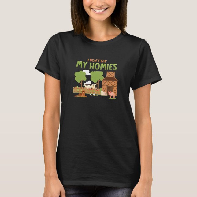 I Don't Eat My Homies Vegetable Vegetarian  Vegan  T-Shirt (Front)