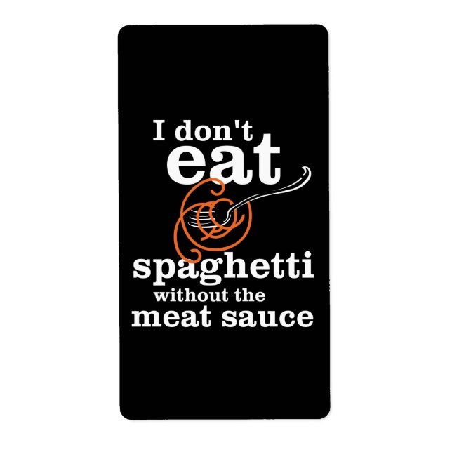 I Don't Eat Spaghetti Without The Meat Sauce (Front)