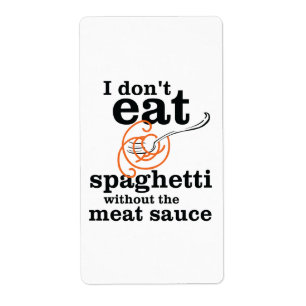 I Don't Eat Spaghetti Without The Meat Sauce