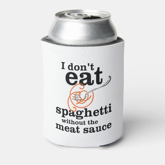 I Don't Eat Spaghetti Without The Meat Sauce Can Cooler (Can Back)