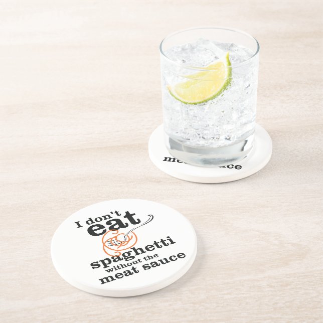 I Don't Eat Spaghetti Without The Meat Sauce Coaster (Side)