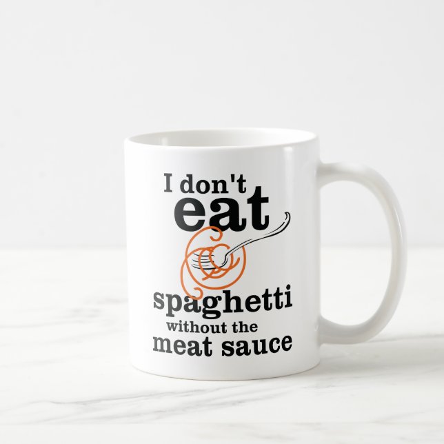 I Don't Eat Spaghetti Without The Meat Sauce Coffee Mug (Right)