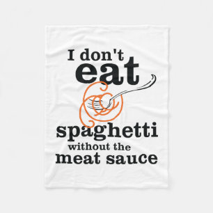 I Don't Eat Spaghetti Without The Meat Sauce Fleece Blanket