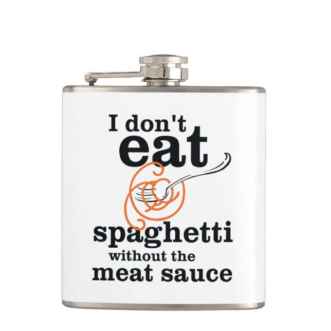 I Don't Eat Spaghetti Without The Meat Sauce Hip Flask (Front)