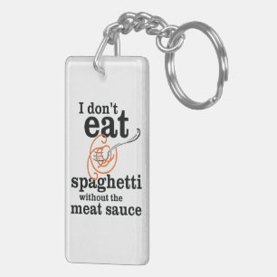 I Don't Eat Spaghetti Without The Meat Sauce Key Ring