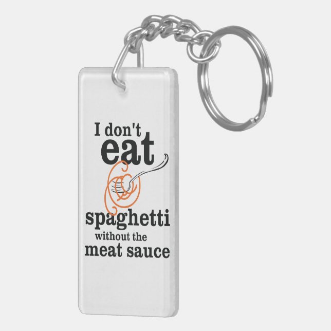 I Don't Eat Spaghetti Without The Meat Sauce Key Ring (Back Right)