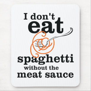 I Don't Eat Spaghetti Without The Meat Sauce Mouse Mat