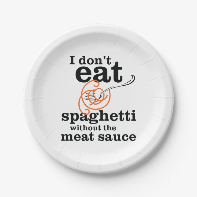 I Don't Eat Spaghetti Without The Meat Sauce Paper Plate (Front)