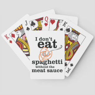 I Don't Eat Spaghetti Without The Meat Sauce Playing Cards